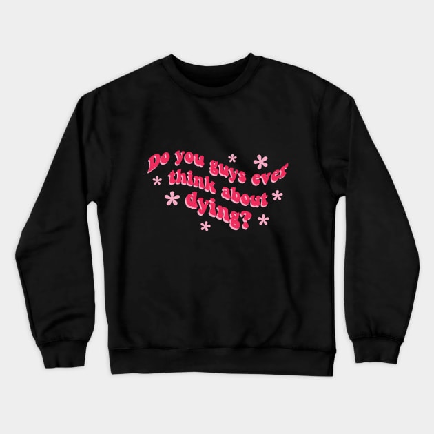 Barbie: Do you guys ever think about dying? Crewneck Sweatshirt by Violet Ray Design